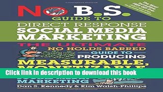 Read No B.S. Guide to Direct Response Social Media Marketing: The Ultimate No Holds Barred Guide