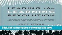 Read Leading the Learning Revolution: The Expert s Guide to Capitalizing on the Exploding Lifelong