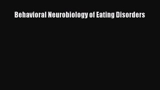 Read Behavioral Neurobiology of Eating Disorders PDF Full Ebook