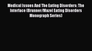Download Medical Issues And The Eating Disorders: The Interface (Brunner/Mazel Eating Disorders