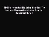 Download Medical Issues And The Eating Disorders: The Interface (Brunner/Mazel Eating Disorders