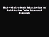 Read Black-Jewish Relations in African American and Jewish American Fiction: An Annotated Bibliography