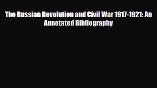 Read The Russian Revolution and Civil War 1917-1921: An Annotated Bibliography PDF Online