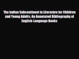 Read The Indian Subcontinent in Literature for Children and Young Adults: An Annotated Bibliography