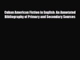 Download Cuban American Fiction in English: An Annotated Bibliography of Primary and Secondary
