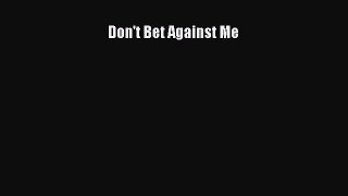 Read Don't Bet Against Me Ebook Free