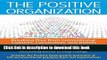 Read The Positive Organization: Breaking Free from Conventional Cultures, Constraints, and