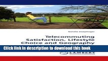 Read Telecommuting Satisfaction, Lifestyle Choice and Geography: Evidence from a Fortune 500 Firm