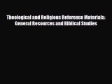 Download Theological and Religious Reference Materials: General Resources and Biblical Studies