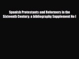 Read Spanish Protestants and Reformers in the Sixteenth Century: a bibliography Supplement