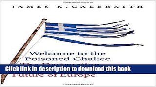 Download Books Welcome to the Poisoned Chalice: The Destruction of Greece and the Future of Europe