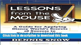 Download Books Lessons from the Mouse: A Guide for Applying Disney World s Secrets of Success to