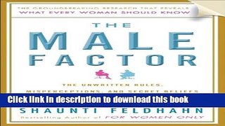 Read The Male Factor: The Unwritten Rules, Misperceptions, and Secret Beliefs of Men in the
