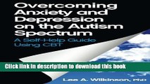Read Overcoming Anxiety and Depression on the Autism Spectrum: A Self-help Guide Using CBT  Ebook