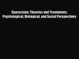 Read Depression: Theories and Treatments: Psychological Biological and Social Perspectives