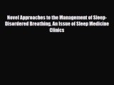 Download Novel Approaches to the Management of Sleep-Disordered Breathing An Issue of Sleep