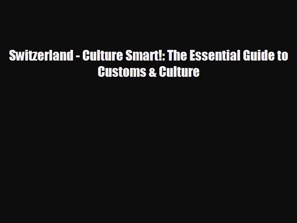 FREE DOWNLOAD Switzerland - Culture Smart!: The Essential Guide to Customs & Culture#  BOOK