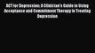 Read ACT for Depression: A Clinician's Guide to Using Acceptance and Commitment Therapy in