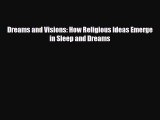 Download Dreams and Visions: How Religious Ideas Emerge in Sleep and Dreams PDF Full Ebook