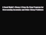 Read A Good Night's Sleep: A Step-By-Step Program for Overcoming Insomnia and Other Sleep Problems