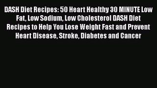 Read DASH Diet Recipes: 50 Heart Healthy 30 MINUTE Low Fat Low Sodium Low Cholesterol DASH