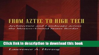 Read Book From Aztec to High Tech: Architecture and Landscape across the Mexico-United States