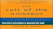 Download The Cult of the Amateur: How blogs, MySpace, YouTube, and the rest of today s