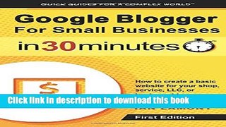 Download Google Blogger For Small Businesses In 30 Minutes: How to create a basic website for your
