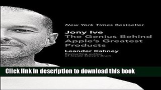 Read Jony Ive: The Genius Behind Apple s Greatest Products PDF Online
