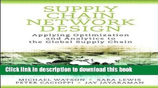 Download Supply Chain Network Design: Applying Optimization and Analytics to the Global Supply