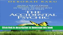 Read Books The Accidental Psychic: How I Went from Skeptic to Psychic in Thirty Years in Just 500