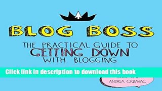 Download Blog Boss: The Practical Guide to Getting Down with Blogging Ebook Free