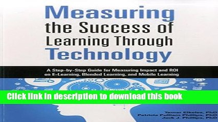 Read Measuring the Success of Learning Through Technology: A Guide for Measuring Impact and