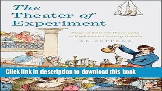 Download The Theater of Experiment: Staging Natural Philosophy in Eighteenth-Century Britain  Read