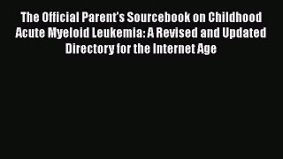 Read The Official Parent's Sourcebook on Childhood Acute Myeloid Leukemia: A Revised and Updated