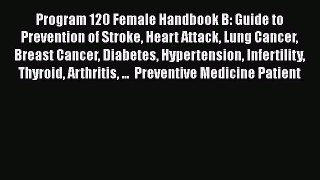 Read Program 120 Female Handbook B: Guide to Prevention of Stroke Heart Attack Lung Cancer