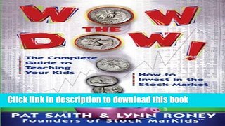 Read Wow The Dow!: The Complete Guide To Teaching Your Kids How To Invest In The Stock Market