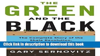 Download The Green and the Black: The Complete Story of the Shale Revolution, the Fight over