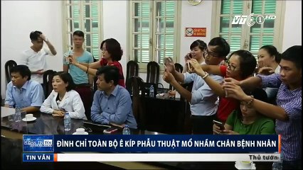 Đình chỉ toàn bộ ê kíp phẫu thuật mổ nhầm chân bệnh nhân.