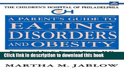 Download Video: Read A Parent s Guide to Eating Disorders and Obesity (The Children s Hospital of Philadelphia