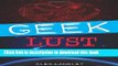 Download Geek Lust: Pop Culture, Gadgets, and Other Desires of the Likeable Modern Geek Ebook Online