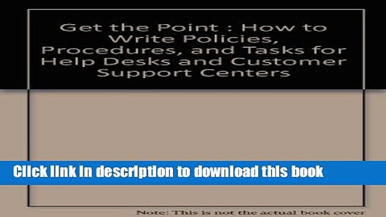 PDF Get the Point : How to Write Policies, Procedures, and Tasks for Help Desks and Customer