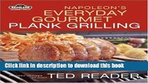 Read Books Napoleon s Everyday Gourmet Plank Grilling: Inspired Recipes by Chef Ted Reader