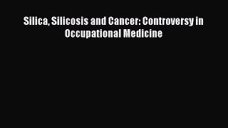 Download Silica Silicosis and Cancer: Controversy in Occupational Medicine PDF Free