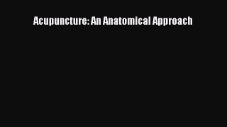 Read Acupuncture: An Anatomical Approach Ebook Free