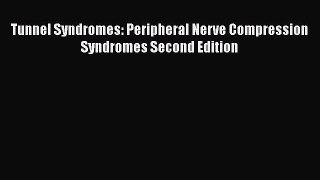 Read Tunnel Syndromes: Peripheral Nerve Compression Syndromes Second Edition Ebook Free