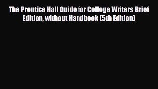 Read The Prentice Hall Guide for College Writers Brief Edition without Handbook (5th Edition)