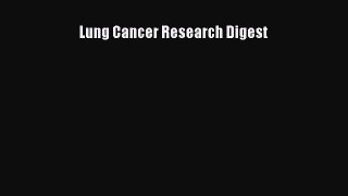 Read Lung Cancer Research Digest Ebook Free