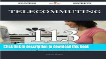 Download Telecommuting 113 Success Secrets: 113 Most Asked Questions On Telecommuting - What You