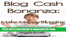 Download Blog Content Cash Bonanza: Make Money Blogging Ebook Online